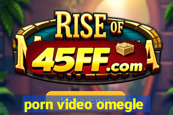 porn video omegle